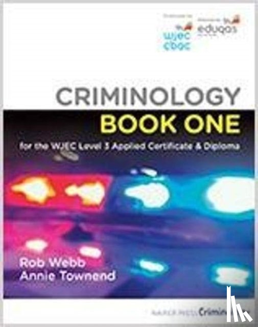 Webb, Rob, Townend, Annie - Criminology Book One for the WJEC Level 3 Applied Certificate & Diploma