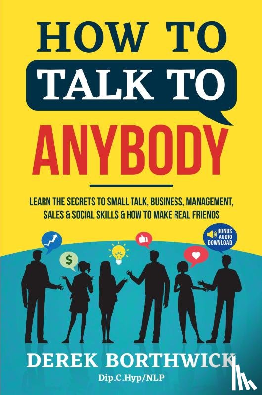 Borthwick, Derek - How to Talk to Anybody - Learn The Secrets To Small Talk, Business, Management, Sales & Social Skills & How to Make Real Friends (Communication Skills)