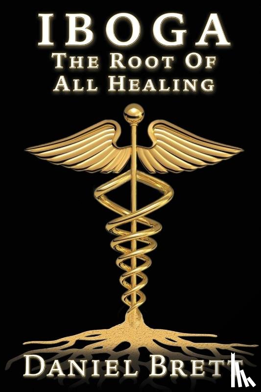 Brett, Daniel - Iboga The Root Of all Healing