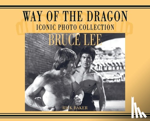 Baker, Ricky - Bruce Lee. way of the Dragon Iconic photo collection