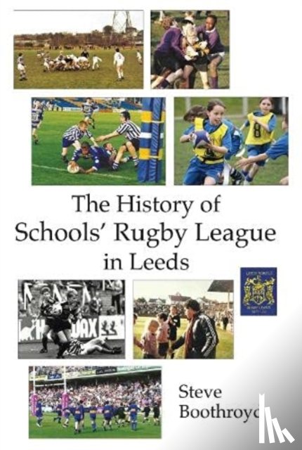Boothroyd, Steve - The History of Schools' Rugby League in Leeds