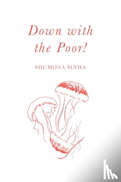 Sinha, Shumona - Down with the Poor!