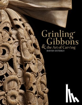 Esterly, David - Grinling Gibbons and the Art of Carving