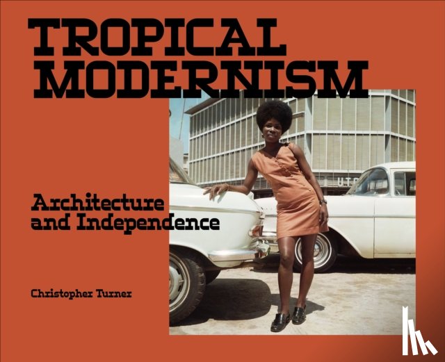 Turner, Christopher - Tropical Modernism
