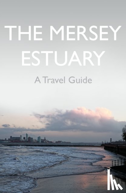 Sene, Kevin - The Mersey Estuary: A Travel Guide
