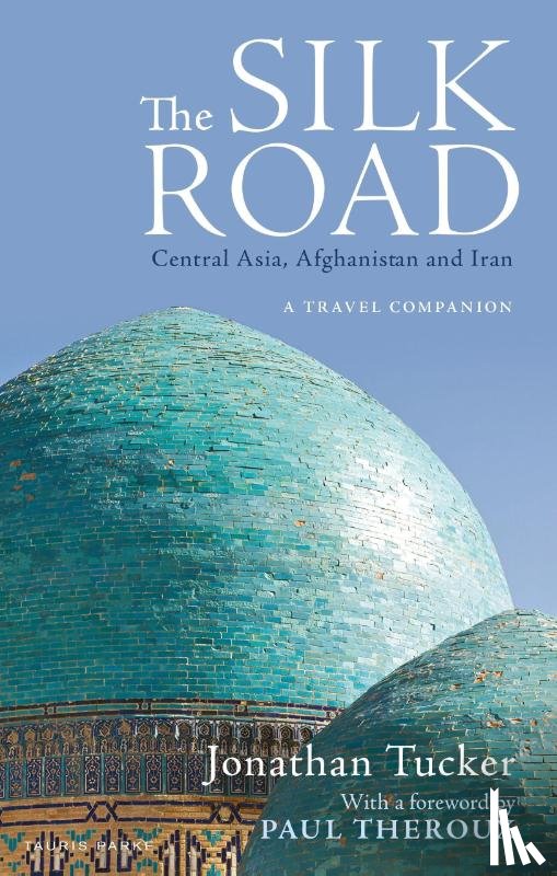 Tucker, Jonathan - The Silk Road: Central Asia, Afghanistan and Iran