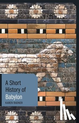 Karen Radner - A Short History of Babylon