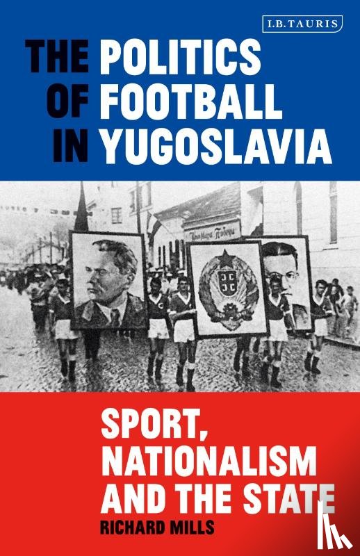 Mills, Richard (University of East Anglia - The Politics of Football in Yugoslavia