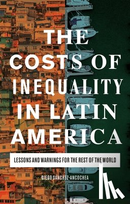 Sanchez-Ancochea, Diego (University of Oxford) - The Costs of Inequality in Latin America