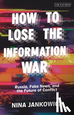 Jankowicz, Nina - How to Lose the Information War