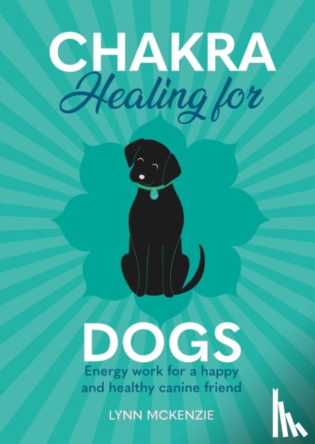 McKenzie, Lynn - Chakra Healing for Dogs