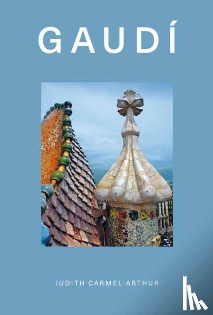 Carmel-Arthur, Judith - Design Monograph: Gaudi