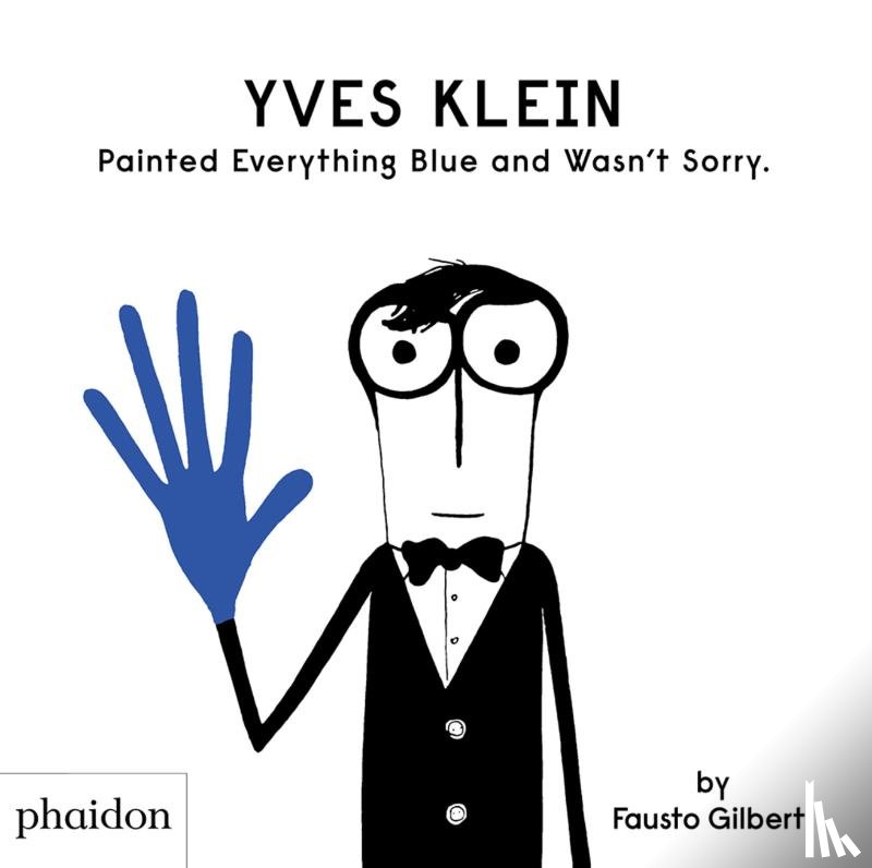 Gilberti, Fausto - Yves Klein Painted Everything Blue and Wasn't Sorry.