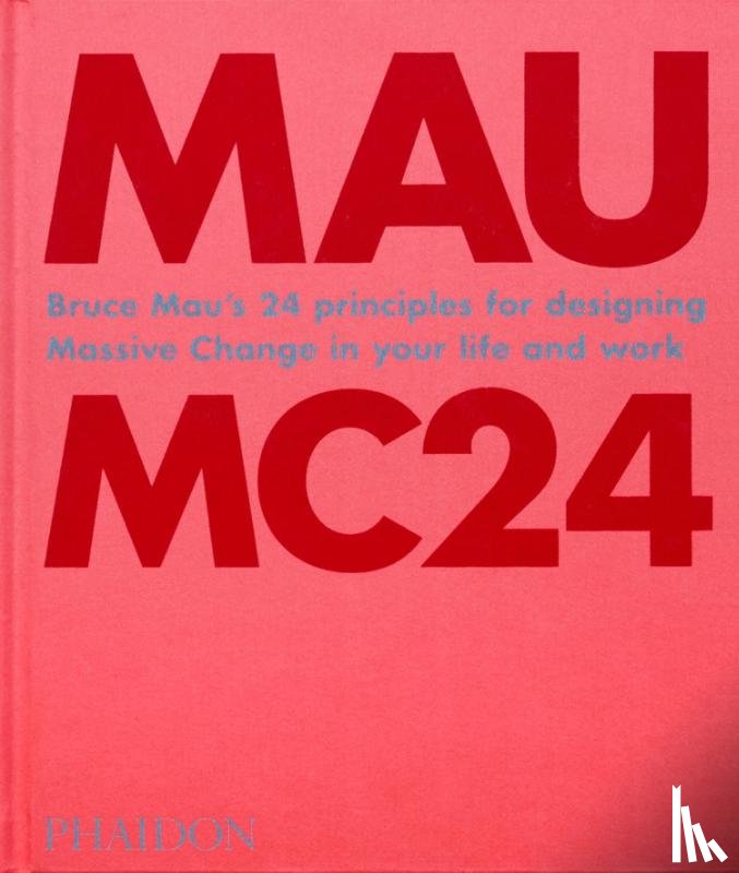 Mau, Bruce - MC24 - 24 Principles for Designing Massive Change in your Life and Work