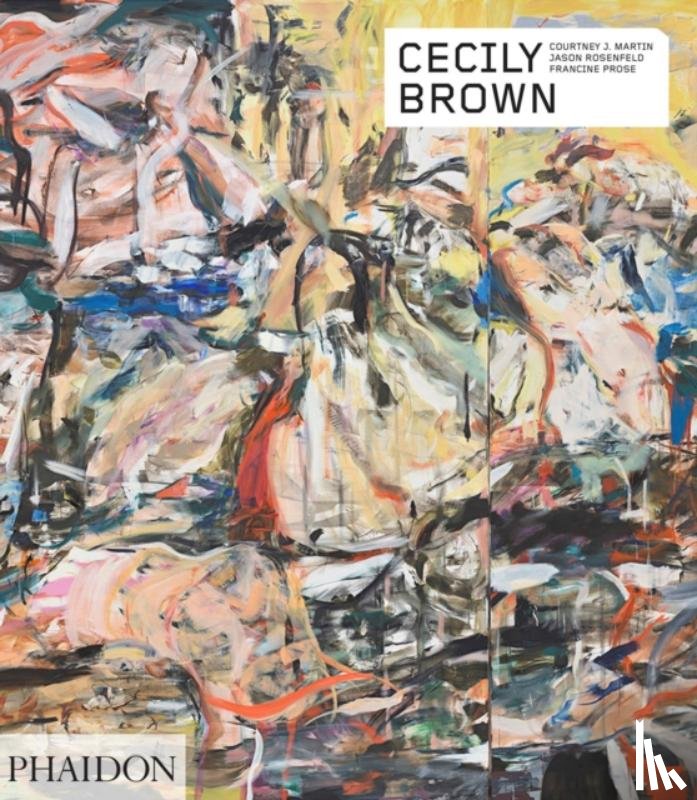 Martin, Courtney J., Rosenfeld, Jason, Prose, Francine - Cecily Brown