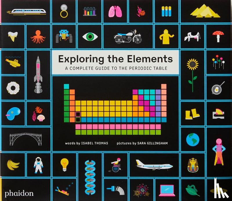 Gillingham, Sara, Thomas, Isabel - Exploring the Elements - A Complete Guide to the Periodic Table