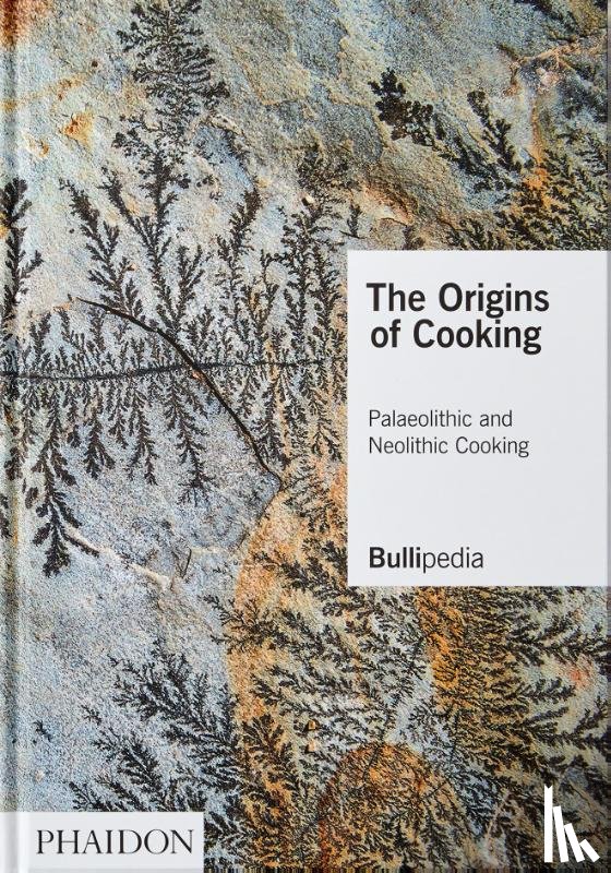 elBullifoundation, Adrià, Ferran - The Origins of Cooking - Palaeolithic and Neolithic Cooking