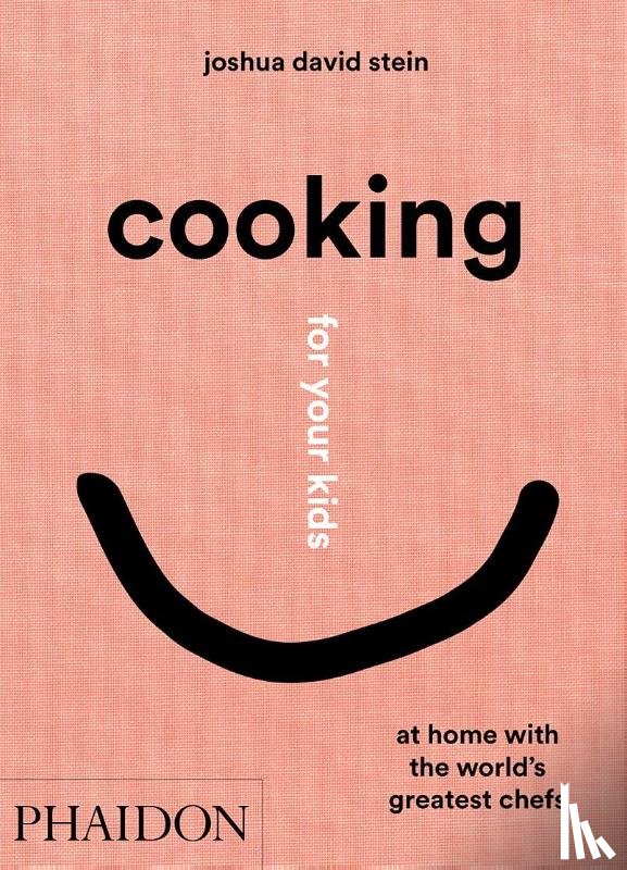 Stein, Joshua David - Cooking for Your Kids - At Home with the World's Greatest Chefs