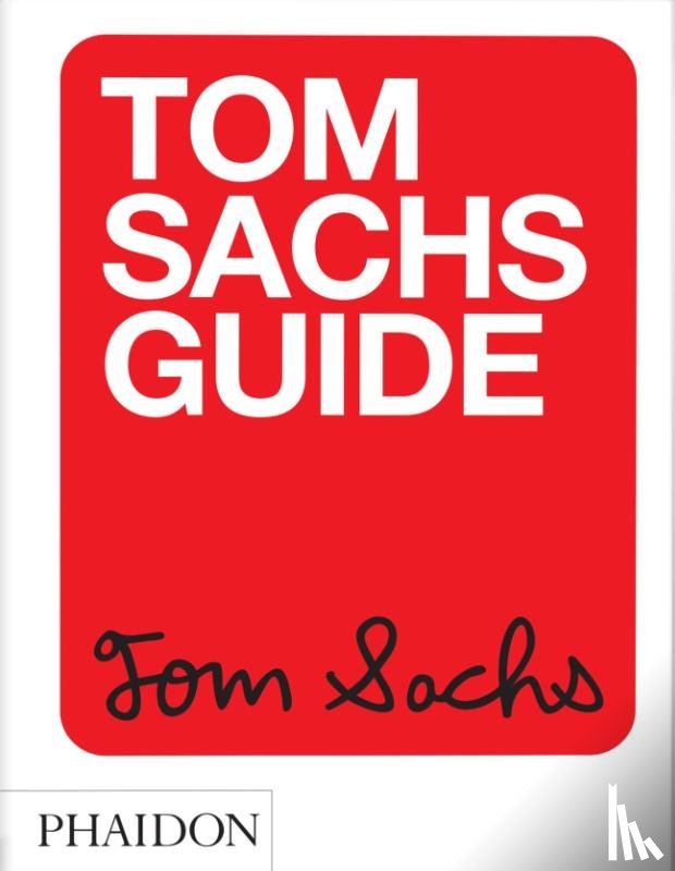 Sachs, Tom, Choi, Yeju, Kahn, Howie - Tom Sachs Guide