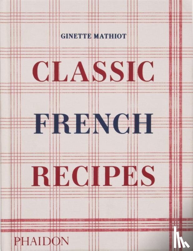 Mathiot, Ginette, Lebovitz, David, Black, Keda - Classic French Recipes