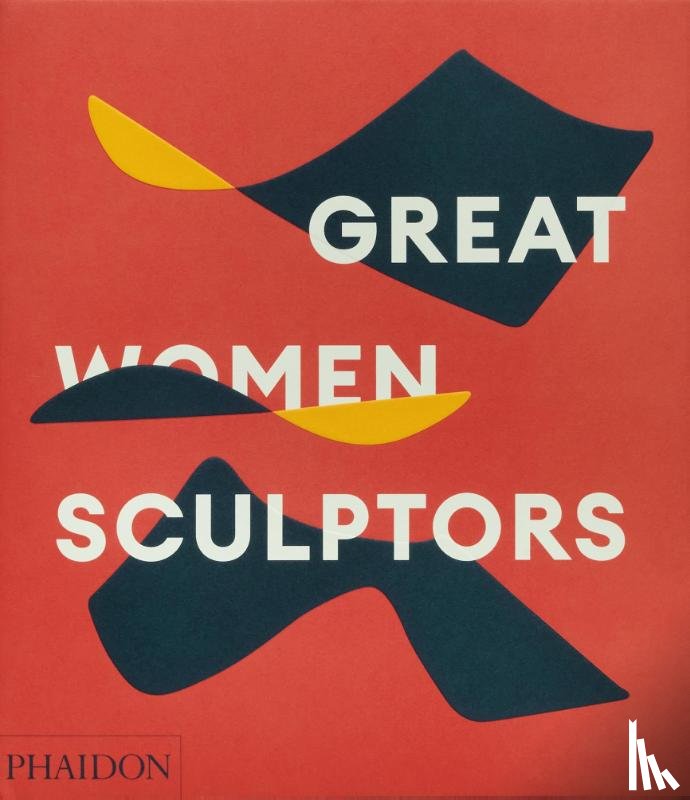Editors, Phaidon, Le Feuvre, Lisa - Great Women Sculptors