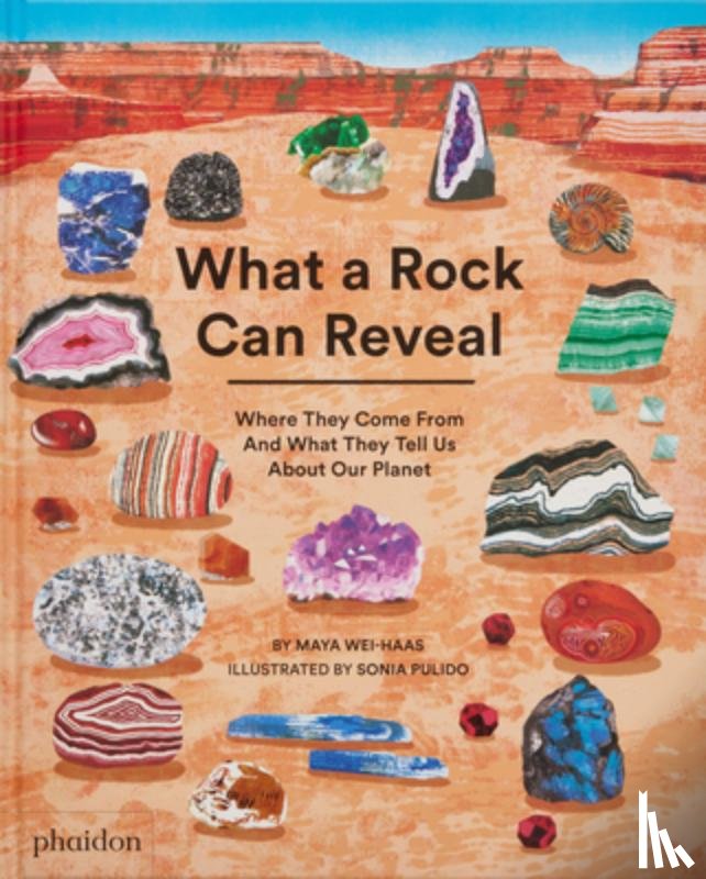 Wei-Haas, Maya - What a Rock Can Reveal: Where They Come from and What They Tell Us about Our Planet