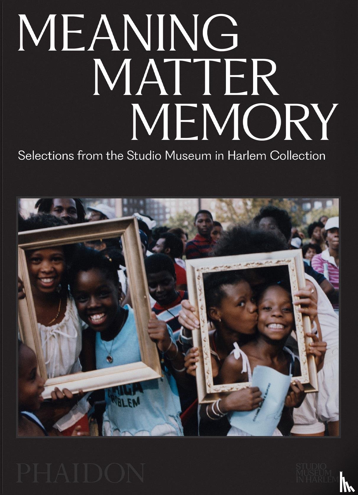 Golden, Thelma, Choi, Connie H., Schmidt Campbell, Mary, Holman-Conwill, Kinshasha - Meaning Matter Memory