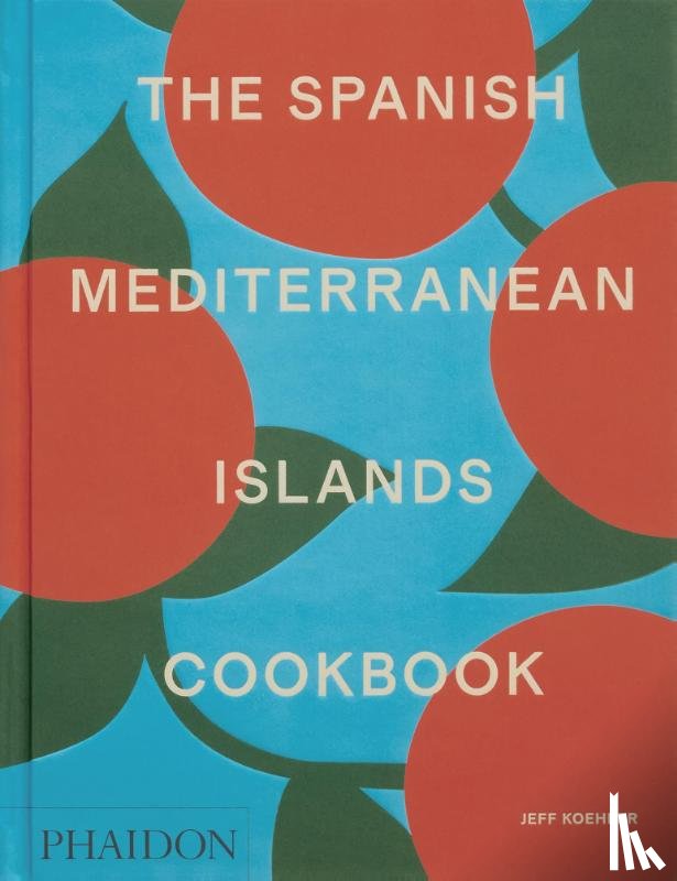 Koehler, Jeff - The Spanish Mediterranean Islands Cookbook