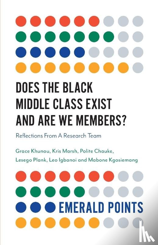 Khunou, Grace (University of Johannesburg, Marsh, Kris (University of Maryland, Chauke, Polite (University of the Witwatersrand, Plank, Lesego (University of Johannesburg - Does The Black Middle Class Exist And Are We Members?