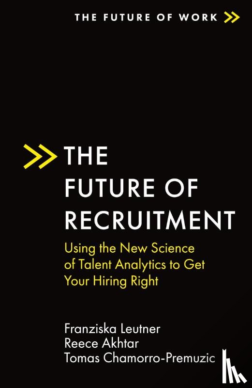 Leutner, Franziska (University College London, Akhtar, Reece (Deeper Signals, Chamorro-Premuzic, Tomas (University College London - The Future of Recruitment