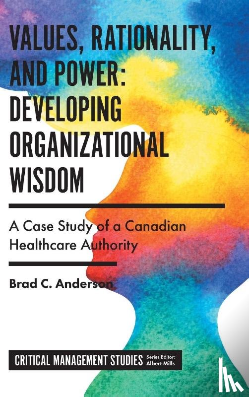 Anderson, Brad C. (Kwantlen Polytechnic University - Values, Rationality, and Power: Developing Organizational Wisdom