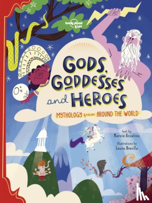 Lonely Planet Kids, Accatino, Marzia - Lonely Planet Kids Gods, Goddesses, and Heroes