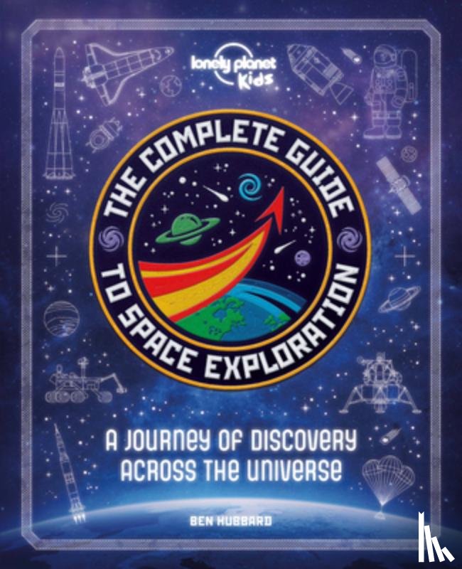 Kids, Lonely Planet - Lonely Planet Kids the Complete Guide to Space Exploration