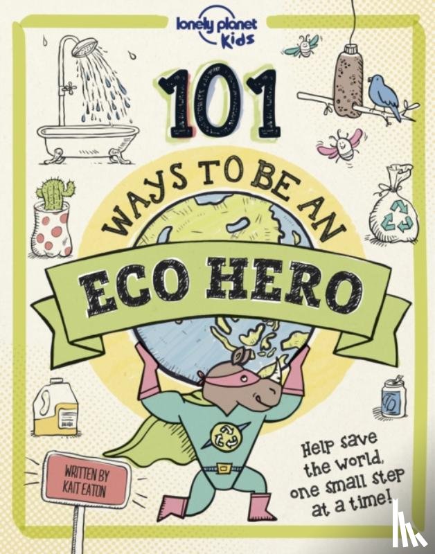Lonely Planet Kids, Eaton, Kait - Lonely Planet Kids 101 Ways to be an Eco Hero