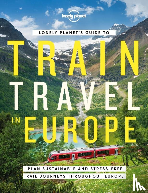 Lonely Planet - Lonely Planet's Guide to Train Travel in Europe