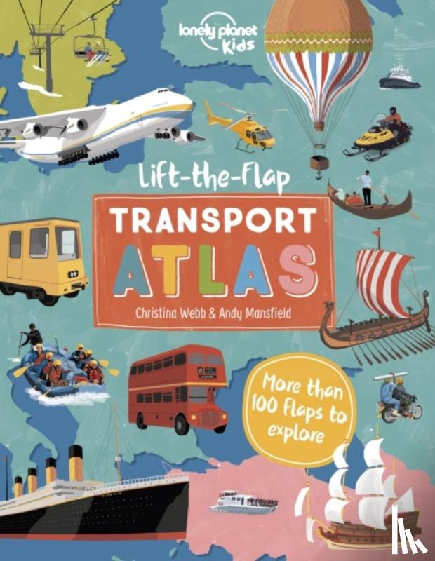 Lonely Planet Kids, Webb, Christina - Lonely Planet Kids Lift the Flap Transport Atlas
