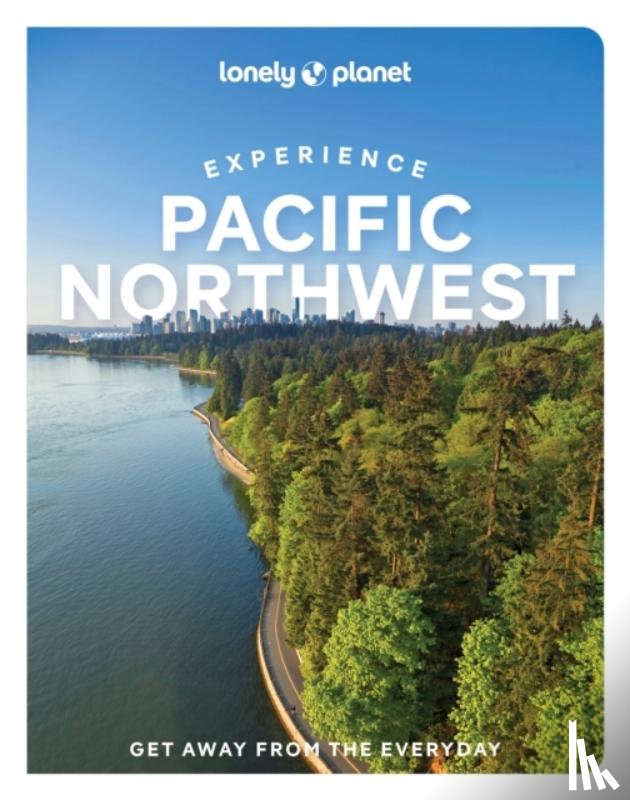 Lonely Planet, Bujan, Bianca, Dunning, Lara, Hill, Megan - Lonely Planet Experience Pacific Northwest