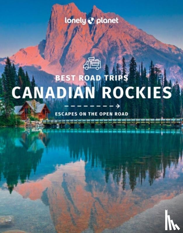 Lonely Planet - Lonely Planet Best Road Trips Canadian Rockies