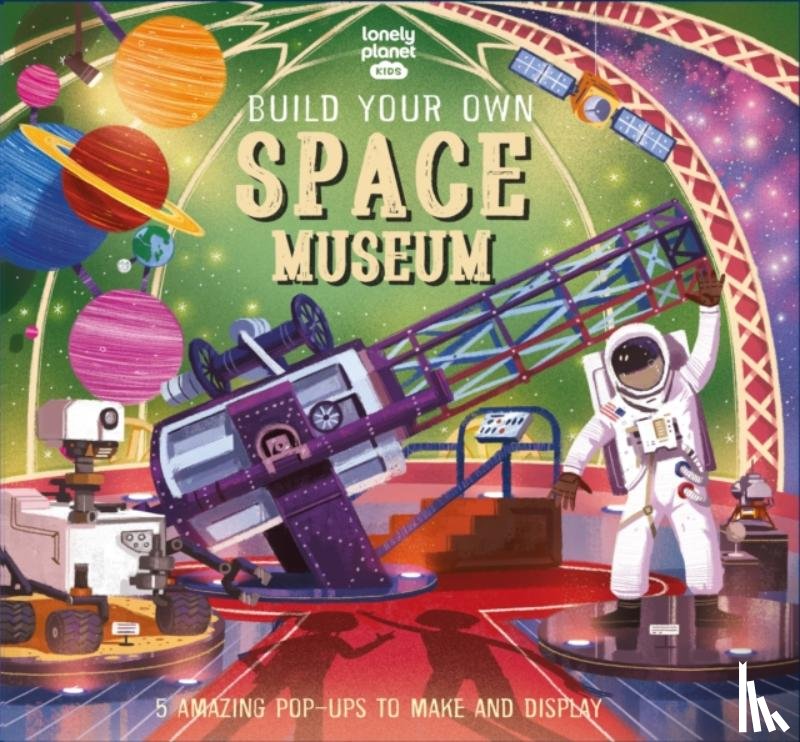 Lonely Planet Kids, Martin, Claudia - Lonely Planet Kids Build Your Own Space Museum