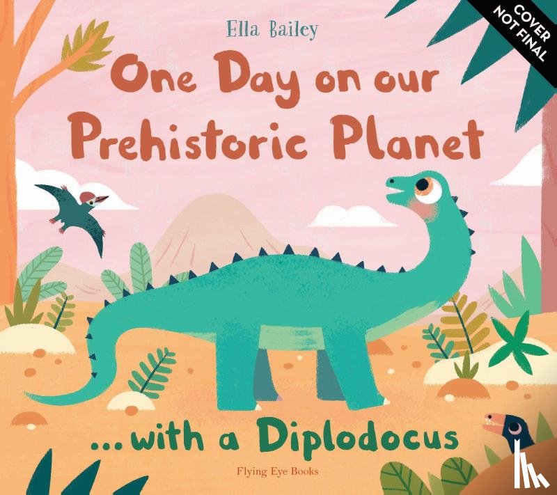 Bailey, Ella - One Day on our Prehistoric Planet... with a Diplodocus