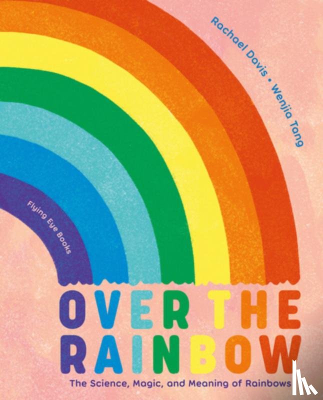 Davis, Rachael - Over the Rainbow: The Science, Magic and Meaning of Rainbows
