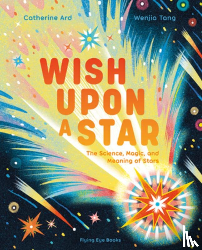 Ard, Catherine - Wish Upon a Star: The Science, Magic and Meaning of Stars