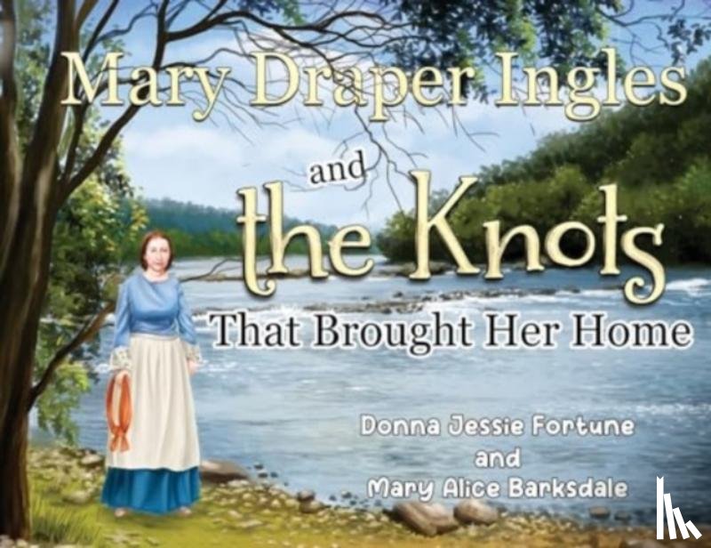 Fortune, Donna Jessie, Barksdale, Mary Alice - Mary Draper Ingles and the Knots That Brought Her Home