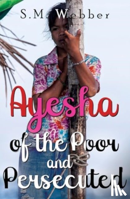 Webber, S. M. - Ayesha of the Poor and Persecuted