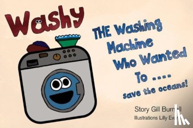 Burnell, Gill - Washy The Washing Machine Who Wanted To... Save the Oceans!