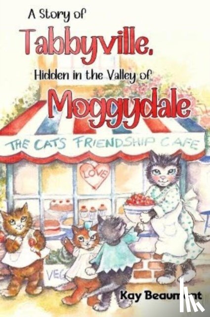 Beaumont, Kay - A story of Tabbyville, Hidden in the Valley of Moggydale