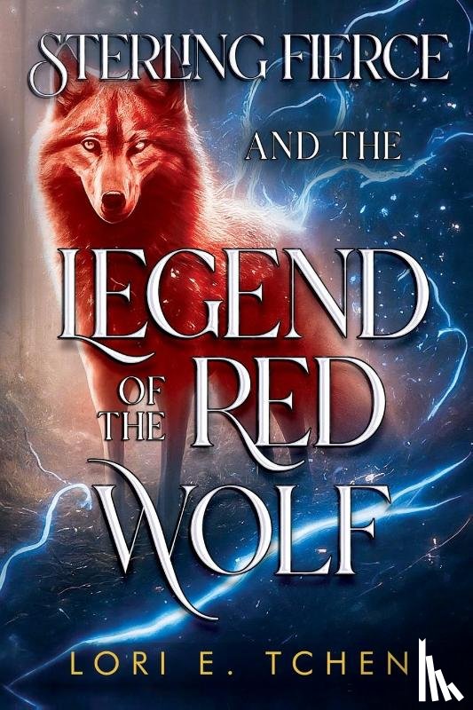 Tchen, Lori E. - Sterling Fierce and The Legend of the Red Wolf