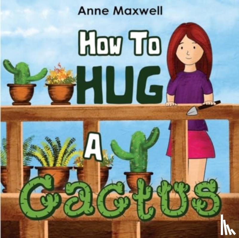 Maxwell, Anne - How To Hug A Cactus
