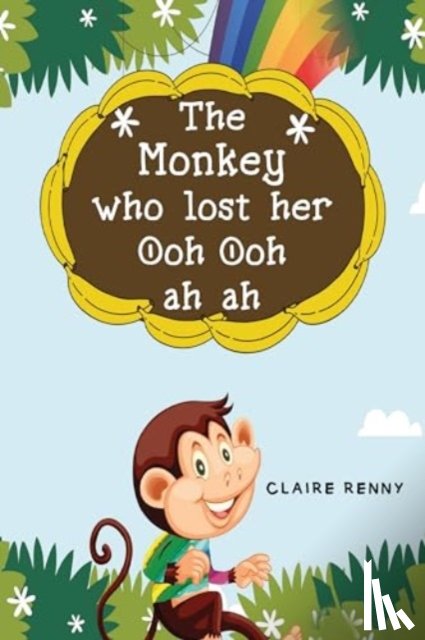 Renny, Claire - The Monkey who lost her Ooh ooh ah ah