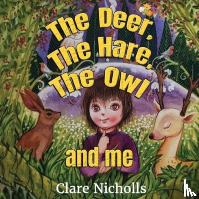 Nicholls, Clare - The deer, the hare, the owl and Me